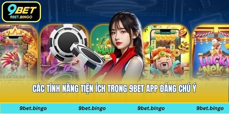 Những tính năng nổi bật tại 9bet app