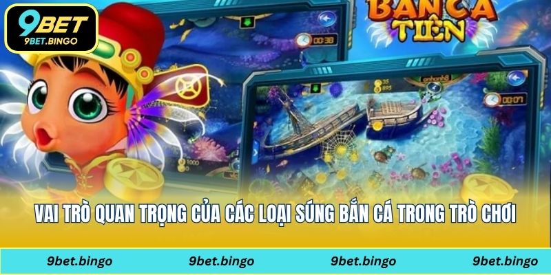 Vai trò quan trọng của các loại súng bắn cá trong trò chơi