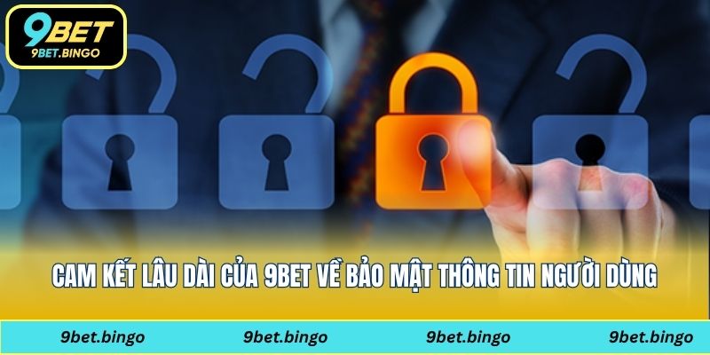 Cam kết lâu dài của 9bet về bảo mật thông tin người dùng