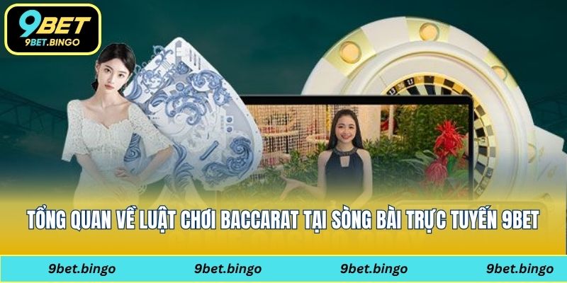 Tổng quan về luật chơi baccarat tại sòng bài trực tuyến 9bet