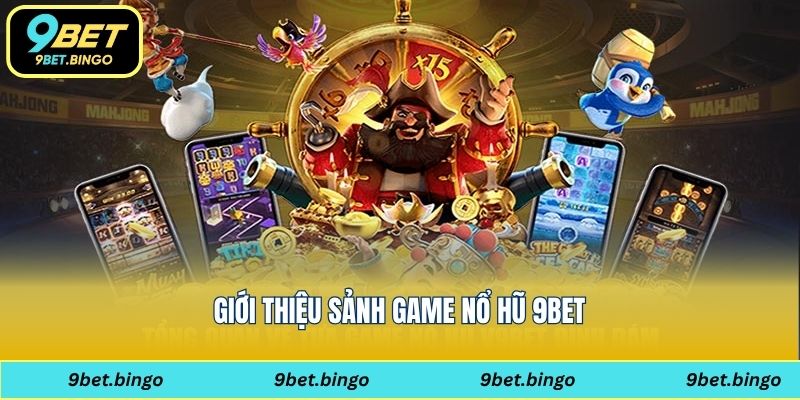 Giới thiệu sảnh game nổ hũ 9bet