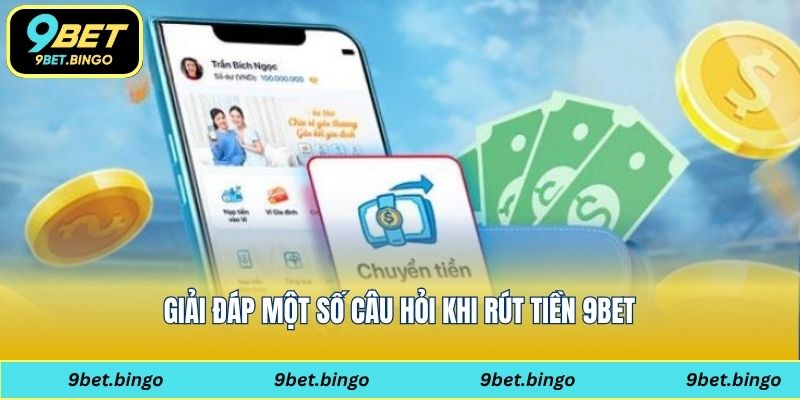 Giải đáp một số câu hỏi khi rút tiền 9bet